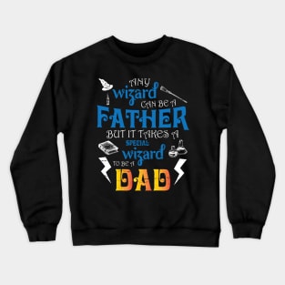 Any Wizard Can Be A Father But It Takes A Special Wizard To Be A Dad Happy Father Day Daddy Crewneck Sweatshirt